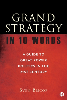 Grand Strategy in 10 Words: A Guide to Great Power Politics in the 21st Century book