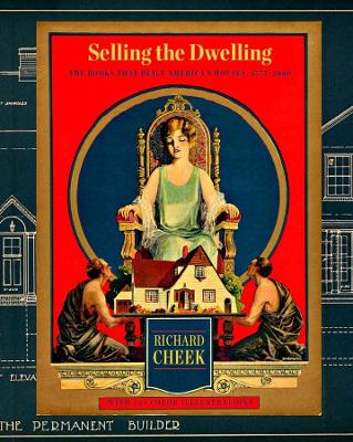 Selling the Dwelling: The Books That Built America’s Houses, 1775–2000 book