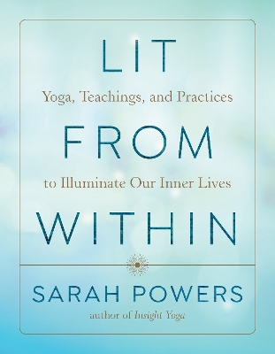 Lit from Within: Yoga, Teachings, and Practices to Illuminate Our Inner Lives book