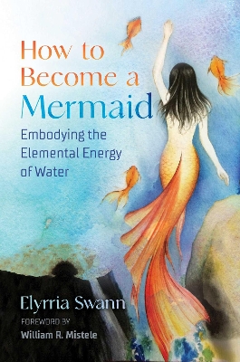 How to Become a Mermaid: Embodying the Elemental Energy of Water book