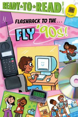 Flashback to the . . . Fly '90s!: Ready-To-Read Level 2 by Patty Michaels