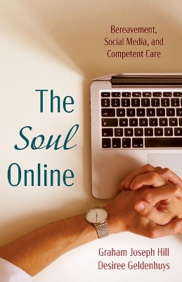 The Soul Online: Bereavement, Social Media, and Competent Care book