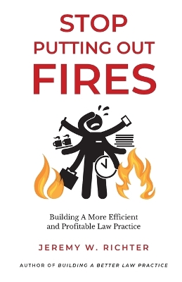 Stop Putting Out Fires: Building a More Efficient and Profitable Law Practice book