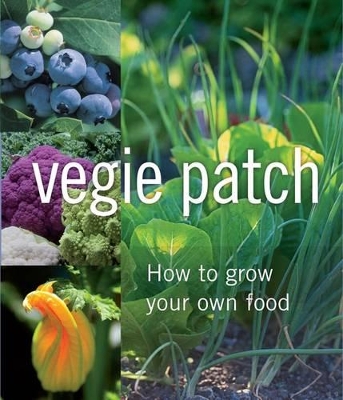 Vegie Patch: How to Grow Your Own Food by Alan Buckingham
