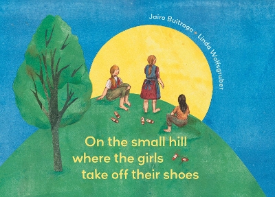 On the Small Hill Where the Girls Take Off Their Shoes book