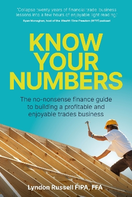 Know Your Numbers: The no-nonsense finance guide to building a profitable and enjoyable trades business book