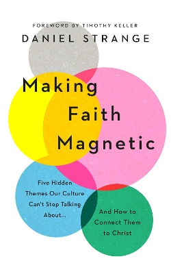 Making Faith Magnetic: Five Hidden Themes Our Culture Can't Stop Talking About... And How to Connect Them to Christ book