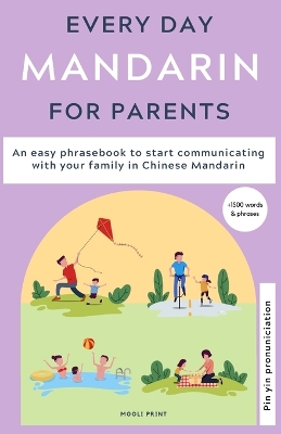 Everyday Mandarin for Parents: An easy phrasebook to start communicating with your family in Mandarin Chinese book