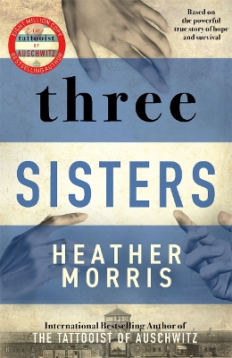Three Sisters: A triumphant story of love and survival from the author of The Tattooist of Auschwitz by Heather Morris