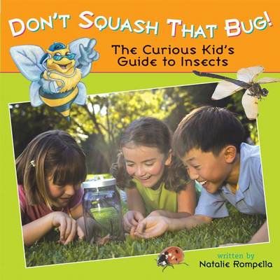 Don't Squash That Bug!: The Curious Kid's Guide to Insects book
