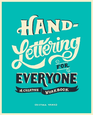 Hand-Lettering for Everyone: A Creative Workbook by Cristina Vanko