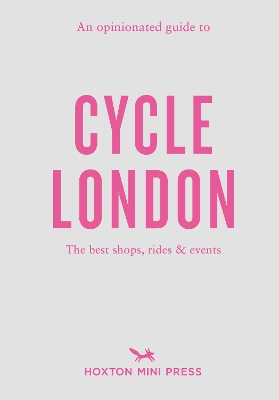 An Opinionated Guide To Cycle London book