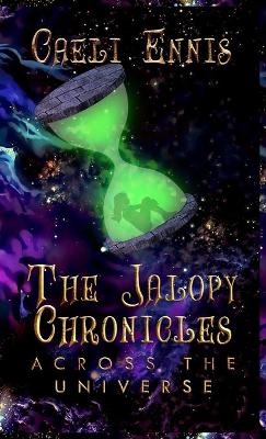 The Jalopy Chronicles: Across the Universe by Caeli Ennis