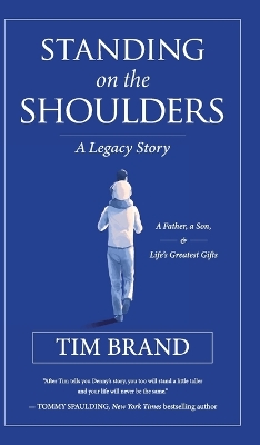 Standing on the Shoulders: A Legacy Story of a Father, a Son, and Life's Greatest Gifts book