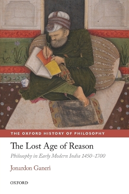 The Lost Age of Reason: Philosophy in Early Modern India 1450-1700 book