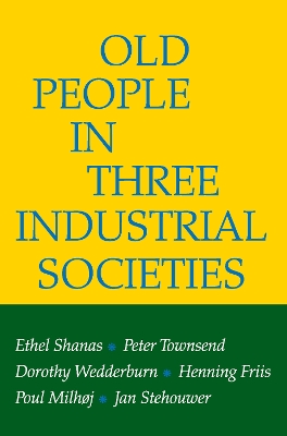 Old People in Three Industrial Societies by Ethel Shanas