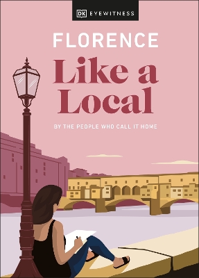 Florence Like a Local: By the People Who Call It Home book