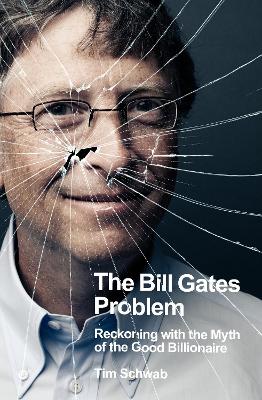 The Bill Gates Problem: Reckoning with the Myth of the Good Billionaire book