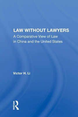 Law Without Lawyers: A Comparative View Of Law In The United States And China by Victor H. Li