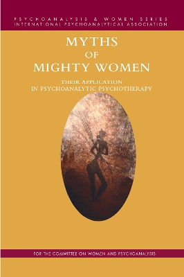 Myths of Mighty Women: Their Application in Psychoanalytic Psychotherapy book