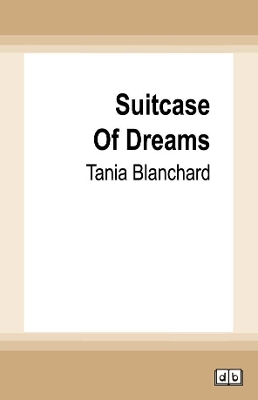 Suitcase of Dreams by Tania Blanchard
