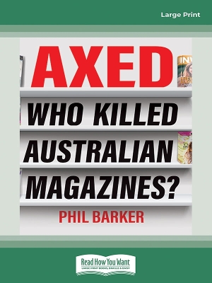 Axed! Who Killed Australian Magazines by Phil Barker