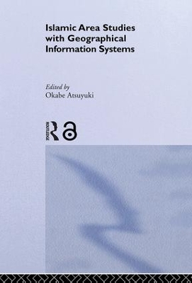 Islamic Area Studies with Geographical Information Systems by Atsuyuki Okabe