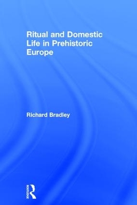 Ritual and Domestic Life in Prehistoric Europe book