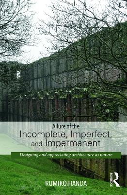 Allure of the Incomplete, Imperfect, and Impermanent book