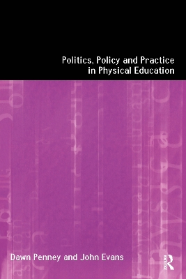 Politics, Policy and Practice in Physical Education book