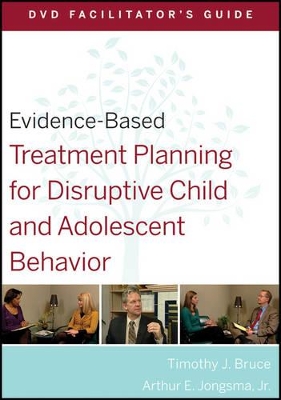 Evidence-Based Treatment Planning for Disruptive Child and Adolescent Behavior DVD Facilitator's Guide by David J. Berghuis