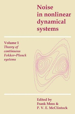 Noise in Nonlinear Dynamical Systems: Volume 1, Theory of Continuous Fokker-Planck Systems book