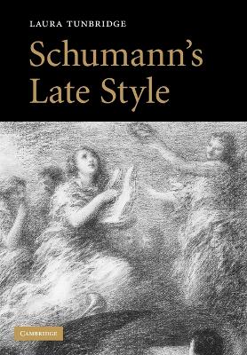 Schumann's Late Style by Laura Tunbridge