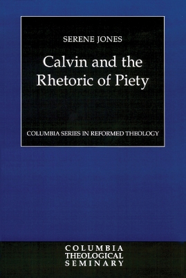 Calvin and the Rhetoric of Piety by S. Jones