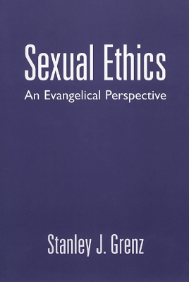 Sexual Ethics: An Evangelical Perspective by Stanley J. Grenz