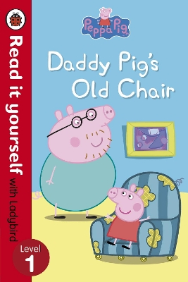 Peppa Pig: Daddy Pig's Old Chair - Read it yourself with Ladybird book