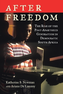 After Freedom: The Rise of the Post-Apartheid Generation in Democratic South Africa by Katherine S. Newman