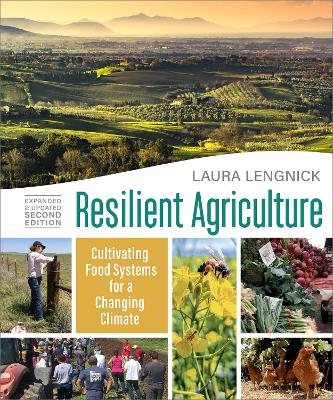 Resilient Agriculture: Expanded & Updated Second Edition: Cultivating Food Systems for a Changing Climate by Laura Lengnick