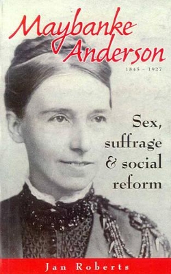Maybanke Anderson: Sex, Suffrage and Social Reform: Sex, Suffrage and Social Reform book