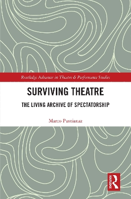 Surviving Theatre: The Living Archive of Spectatorship by Marco Pustianaz
