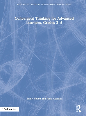 Convergent Thinking for Advanced Learners, Grades 3–5 by Emily Hollett