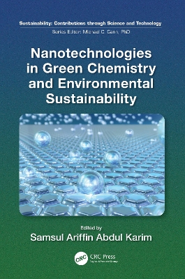 Nanotechnologies in Green Chemistry and Environmental Sustainability by Samsul Ariffin Abdul Karim