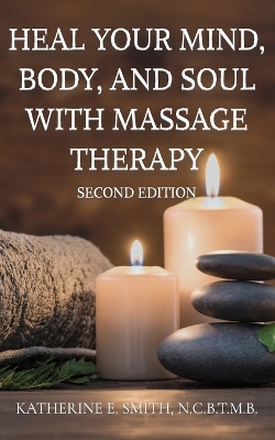 Heal Your Mind, Body, and Soul with Massage Therapy book
