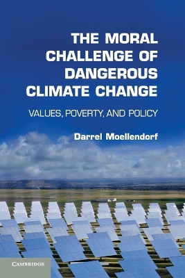 The Moral Challenge of Dangerous Climate Change by Darrel Moellendorf
