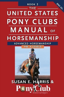 The United States Pony Club Manual of Horsemanship by Susan E Harris