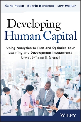 Developing Human Capital: Using Analytics to Plan and Optimize Your Learning and Development Investments book