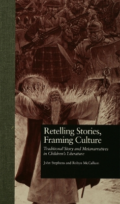 Retelling Stories, Framing Culture: Traditional Story and Metanarratives in Children's Literature by John Stephens