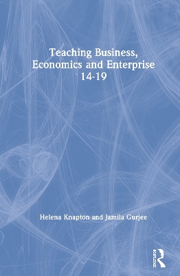 Teaching Business, Economics and Enterprise 14-19 book