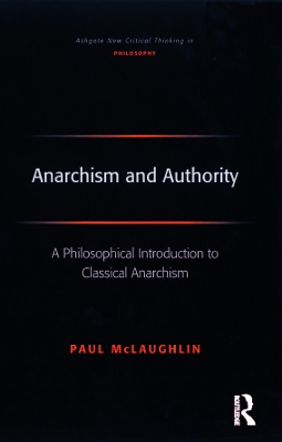 Anarchism and Authority: A Philosophical Introduction to Classical Anarchism book