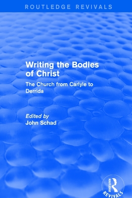 Revival: Writing the Bodies of Christ (2001): The Church from Carlyle to Derrida by John Schad